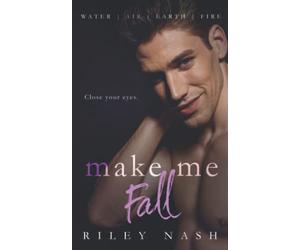 Make Me Fall: An M/M Opposites Attract Standalone (Water, Air, Earth, Fire)