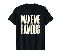 Make me Famous Shameless Ironic Call Out for Attention T-Shirt