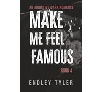 Make Me Feel Famous: An Addictive Dark Romance (Book 4)