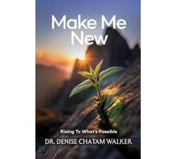 Make Me New: Rising To What's Possible
