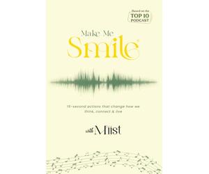 Make Me Smile with Miist: Songs, Stories, and 15-Second Actions for Emotional Healing, Mental Health, and Finding Happiness: 15-second actions that change how we think, connect & live