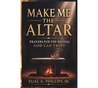 Make Me the Altar: Prayers for the Revival God Can Trust