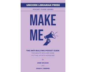 Make Me: The Anti-Bullying Guide for Adults Who Are Done Putting Up with Nonsense