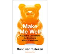Make Me Well : A Quest to Understand the Confusing World of Wellness