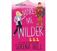 Make Me Wilder: A Steamy Small Town Romantic Comedy: 1 (Wilder Adventures)