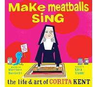 Make Meatballs Sing: The Life and Art of Corita Kent
