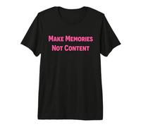 Make Memories Not Content - Social Media Detox Quote Design Premium T-Shirt