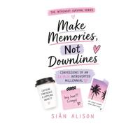 Make Memories, Not Downlines: Confessions of an EX- MLM Introverted Millennial (Introvert Survival Guides)