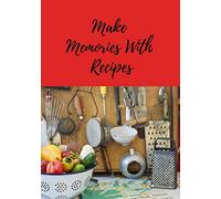 Make Memories With Recipes: Blank Cookbook to Write In Family Recipes