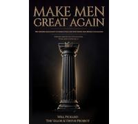 Make Men Great Again: Why Modern Masculinity Is Under Attack and How Strong Men Rebuild Civilization