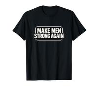 Make Men Strong Again T-Shirt