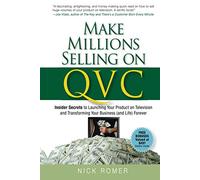 Make Millions Selling on QVC: Insider Secrets to Launching Your Product on Television and Transforming Your Business (and Life) Forever