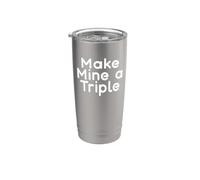 Make Mine a Triple Stainless Steel Insulated Tumbler