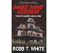 Make Mine Horror: Tales of Madness and Mayhem