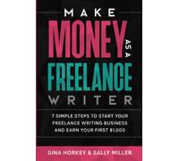 Make Money As A Freelance Writer: 7 Simple Steps to Start Your Freelance Writing Business and Earn Your First $1,000: 4 (Make Money from Home)
