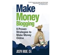 Make Money Blogging: Proven Strategies to Make Money Online while You Work from Home