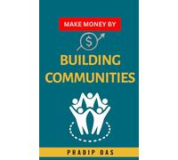 Make Money by Community Building: Connect with People, Build Relationships, Create Value, and Make Money Online. (Make Money Mastery Series)