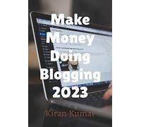 Make Money by doing Blogging in 2023 - By Tech Kiran