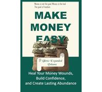 Make Money Easy: A Textbook for True Wealth: How Young Professionals Build Wealth Through Mindset, Habit, and Smart Investing (The Practical Finance Series)