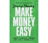 Make Money Easy : Create Financial Freedom and Live a Richer Life
