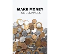 Make money for beginners: Simple Steps to Earn More, Spend Smarter, and Feel Financially Secure