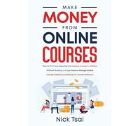 Make Money From Online Courses: How to Turn Your Expertise Into Passive Income in 30 Days Without Building a Single Website through Online Course Creation And Selling On Course Platforms