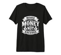 Make Money Not Excuses Entrepreneur Motivation Premium T-Shirt