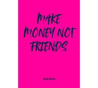 Make Money Not Friends: A Chic & Savage Guest Book for Ambitious Women and Their Real Ones
