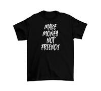 Make Money Not Friends T-Shirt Mens Unisex Cotton Funny Adult C Black L