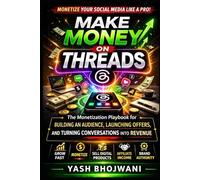 Make Money on Threads: The Monetization Playbook for Building an Audience, Launching Offers, and Turning Conversations into Revenue