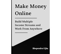 Make Money Online: Build Multiple Income Streams and Work From Anywhere (AI Wealth Blueprint Series)
