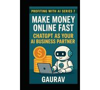 Make Money Online Fast: ChatGPT as Your AI Business Partner (Profiting with AI Series)