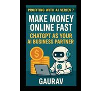 Make Money Online Fast: ChatGPT as Your AI Business Partner (Profiting with AI Series)