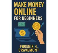 Make Money Online for Beginners: Begin your online money-making journey, master proven beginner-friendly methods, and generate sustainable income using modern tools and platforms