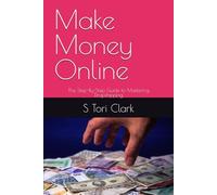 Make Money Online: The Step-By-Step Guide to Mastering Dropshipping