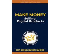 Make Money Selling Digital Products: 21 Simple Ways to Earn Online With Low-Cost, Scalable Digital Goods (Turn Stuff Into Cash)
