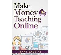 Make Money Teaching Online: 3rd Edition: How to Land Your First Academic Job, Build Credibility, and Earn a Six-Figure Salary: Revised and Updated 2023