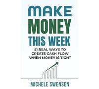 Make Money This Week: 51 Real Ways to Create Cash Flow When Money Is Tight (Still Able Income Series)