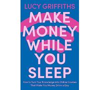 Make Money While You Sleep: How to Turn Your Knowledge into Online Courses That Make You Money 24hrs a Day