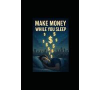 Make Money While You Sleep: The Daily Setup That Pays You Forever