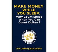 Make Money While You Sleep: Why Count Sheep When You Can Count Dollars?: 15 Proven Ways to Earn Passive Income Without Being Awake (Side Hustles That Work)