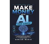 Make Money with AI from Scratch: How to Find Weak Content, Fix It, and Get Paid - with Real Examples, Proven Prompts, and a Simple Guide to Selling Your Services on Fiverr & Upwork (AI Income System)