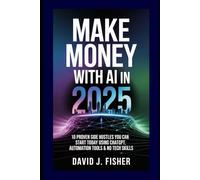 Make money with AI in 2025: 10 Proven Side Hustles You Can Start Today Using ChatGPT, Automation Tools & No Tech Skills