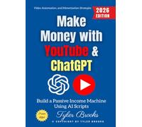 Make Money with YouTube & ChatGPT:: Build a Passive Income Machine Using AI Scripts, Video Automation, and Monetization Strategies