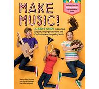 Make Music!: A Kid's Guide to Creating Rhythm, Playing With Sound, and Conducting and Composing Music