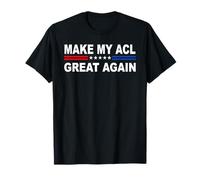 Make My A reat Again | Anterior Cruciate Ligament Injury T-Shirt