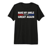 Make My Ankle Great Again | Sprain Tear & Joint Replacement Premium T-Shirt