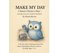MAKE MY DAY: 1 Smart Choice a Day - Classic Black & White Edition: A 30-Day Daily Challenge Journal for Smart Spending & Better Choices for Kids Ages 7-12