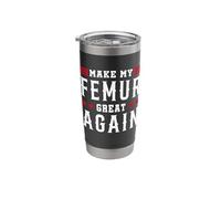 Make My Femur Great Again Broken Leg Stainless Steel Insulated Tumbler