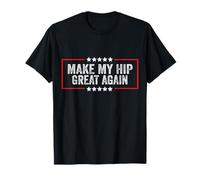 Make My Hip Great Again Funny Broken Hip Surgery Recovery T-Shirt